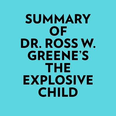 Summary of Dr. Ross W. Greene's The Explosive Child