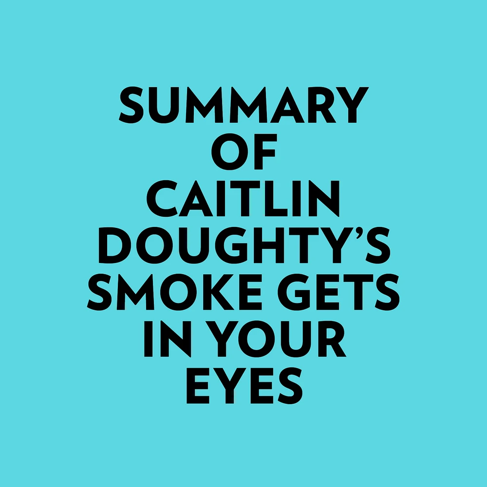 Summary of Caitlin Doughty's Smoke Gets in Your Eyes