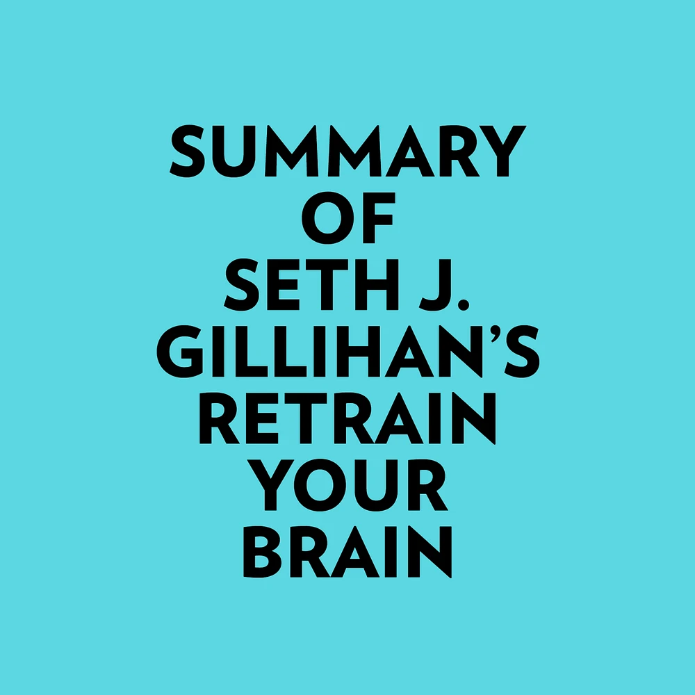 Summary of Seth J. Gillihan's Retrain Your Brain