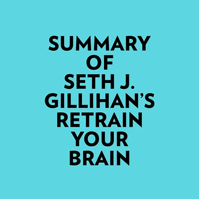 Summary of Seth J. Gillihan's Retrain Your Brain