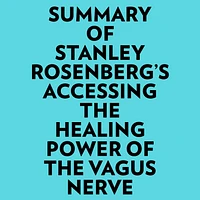 Summary of Stanley Rosenberg's Accessing the Healing Power of the Vagus Nerve