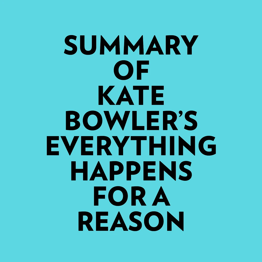 Summary of Kate Bowler's Everything Happens for a Reason