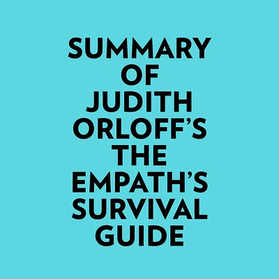 Summary of Judith Orloff's The Empath's Survival Guide