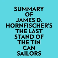 Summary of James D. Hornfischer's The Last Stand of The Tin Can Sailors