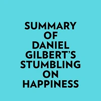 Summary of Daniel Gilbert's Stumbling on Happiness