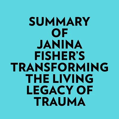 Summary of Janina Fisher's Transforming The Living Legacy of Trauma