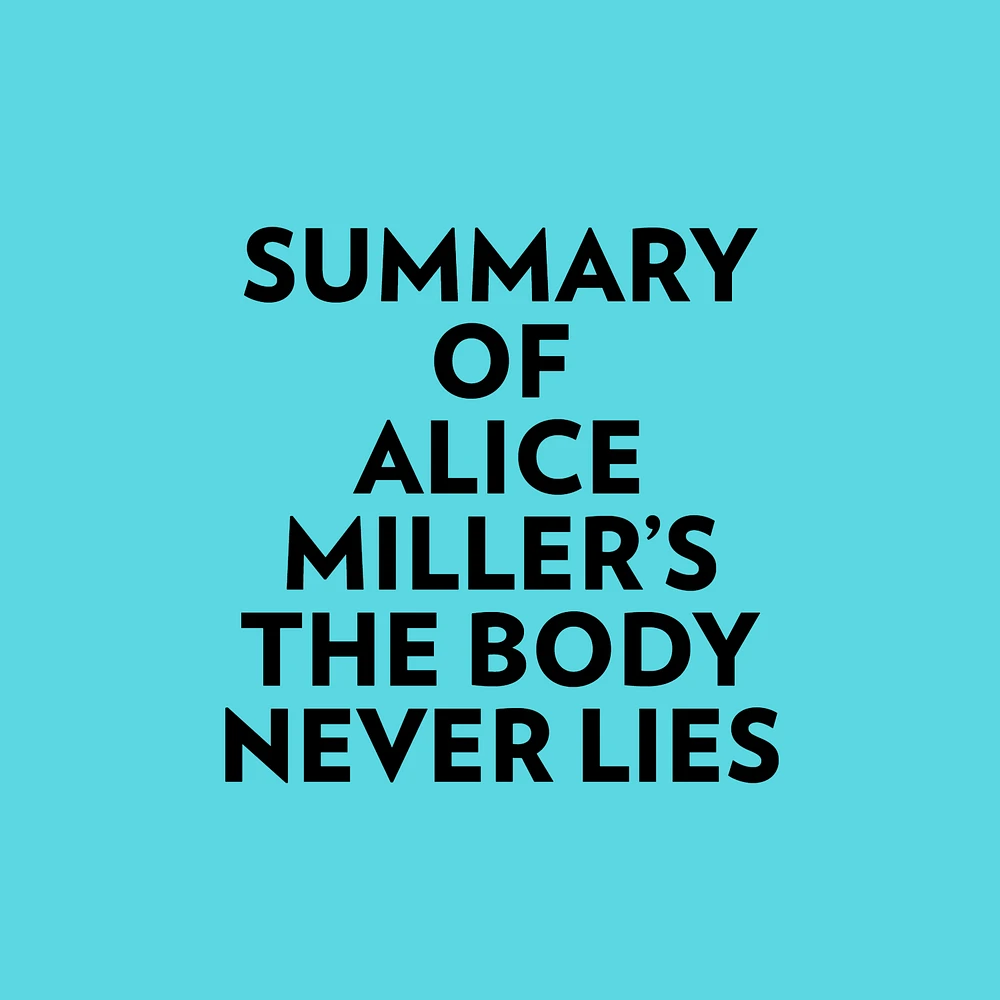 Summary of Alice Miller's The Body Never Lies