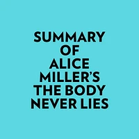 Summary of Alice Miller's The Body Never Lies