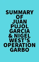 Summary of Juan Pujol Garcia & Nigel West's Operation Garbo