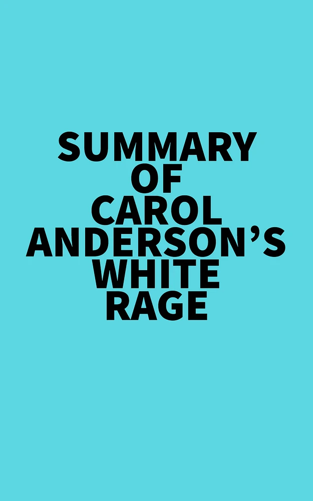 Summary of Carol Anderson's White Rage