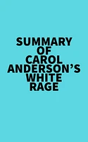 Summary of Carol Anderson's White Rage