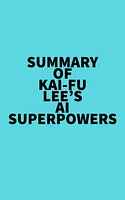 Summary of Kai-Fu Lee's AI Superpowers