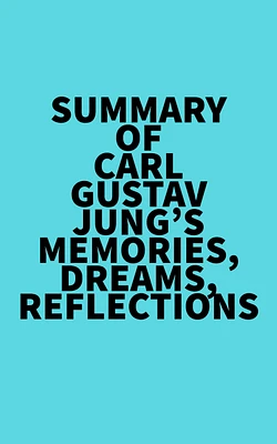 Summary of Carl Gustav Jung's Memories, Dreams, Reflections