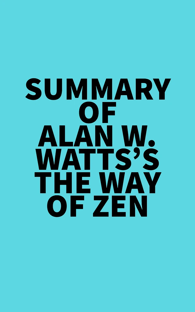 Summary of Alan W. Watts's The Way of Zen