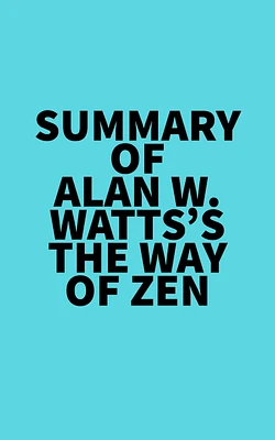 Summary of Alan W. Watts's The Way of Zen