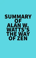 Summary of Alan W. Watts's The Way of Zen