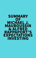 Summary of Michael J. Mauboussin & Alfred Rappaport's Expectations Investing