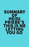 Summary of Heidi Priebe's This Is Me Letting You Go