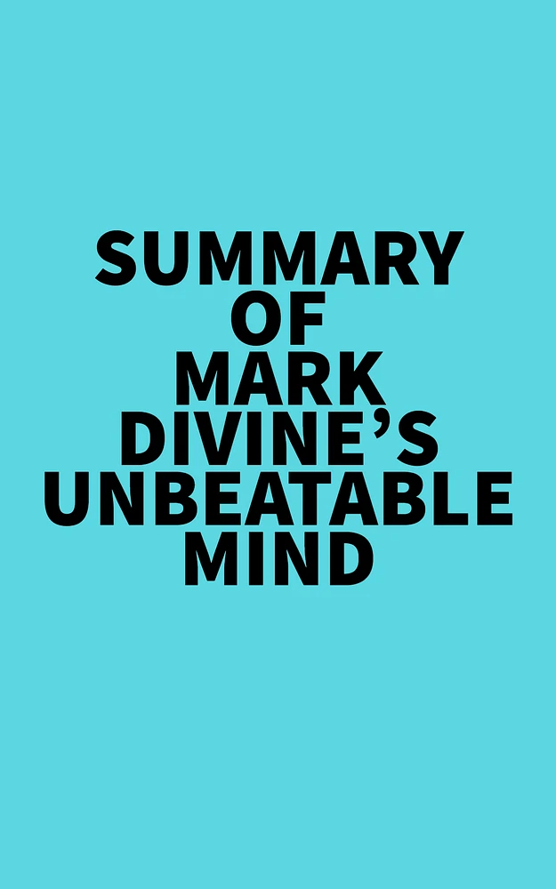 Summary of Mark Divine's Unbeatable Mind