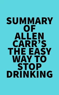 Summary of Allen Carr's The Easy Way to Stop Drinking