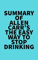 Summary of Allen Carr's The Easy Way to Stop Drinking