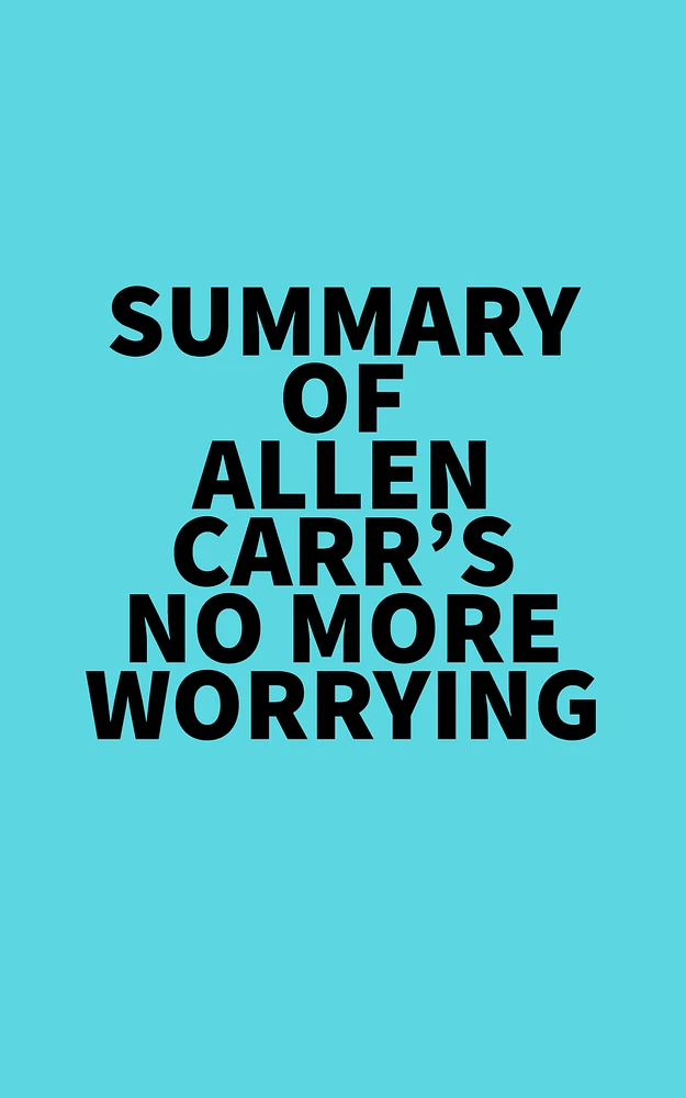 Summary of Allen Carr's No More Worrying