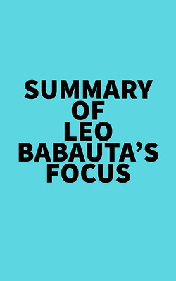 Summary of Leo Babauta's Focus