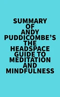 Summary of Andy Puddicombe's The Headspace Guide to Meditation and Mindfulness