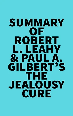 Summary of Robert L. Leahy & Paul A. Gilbert's The Jealousy Cure