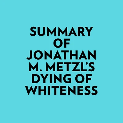 Summary of Jonathan M. Metzl's Dying Of Whiteness