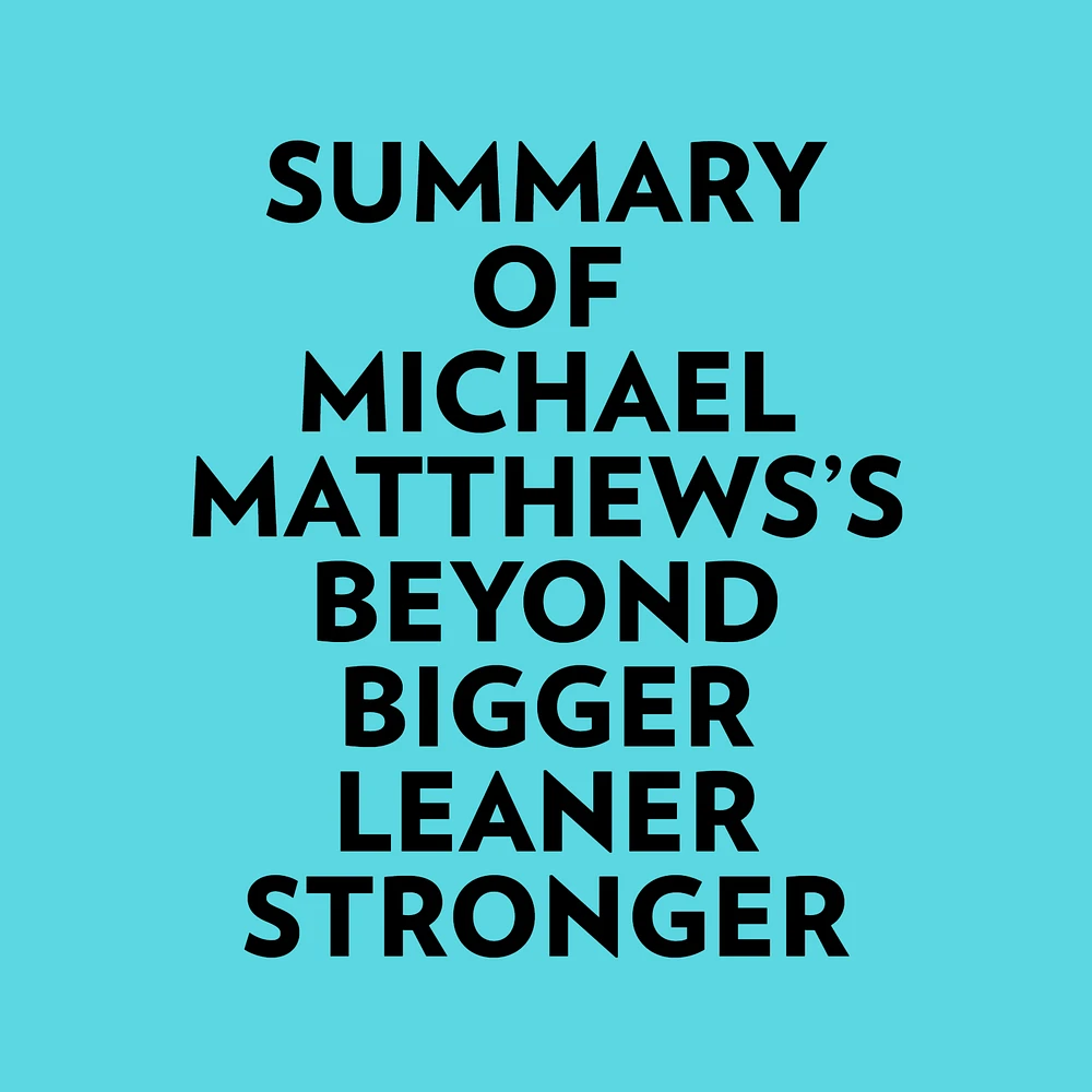 Summary of Michael Matthews's Beyond Bigger Leaner Stronger