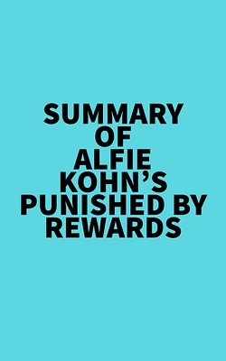 Summary of Alfie Kohn's Punished by Rewards