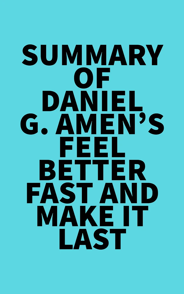 Summary of Daniel G. Amen's Feel Better Fast and Make It Last