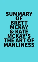 Summary of Brett McKay & Kate McKay's The Art of Manliness