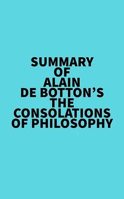 Summary of Alain De Botton's The Consolations of Philosophy