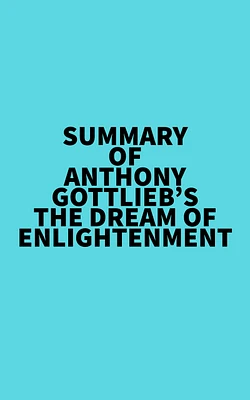 Summary of Anthony Gottlieb's The Dream of Enlightenment