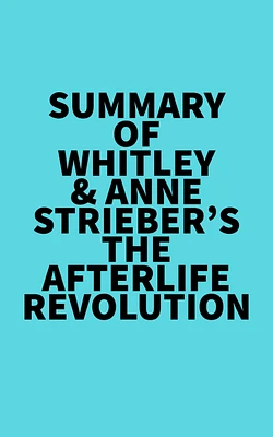 Summary of Whitley & Anne Strieber's The Afterlife Revolution