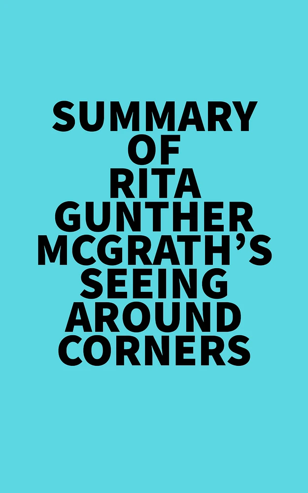 Summary of Rita Gunther McGrath's Seeing Around Corners