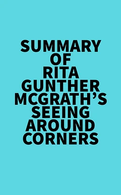 Summary of Rita Gunther McGrath's Seeing Around Corners