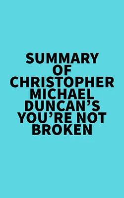 Summary of Christopher Michael Duncan's You're Not Broken