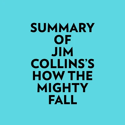 Summary of Jim Collins's How The Mighty Fall