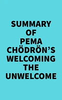 Summary of Pema Chödrön's Welcoming the Unwelcome