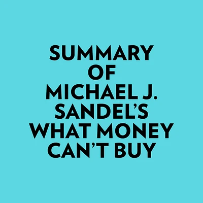 Summary of Michael J. Sandel's What Money Can't Buy