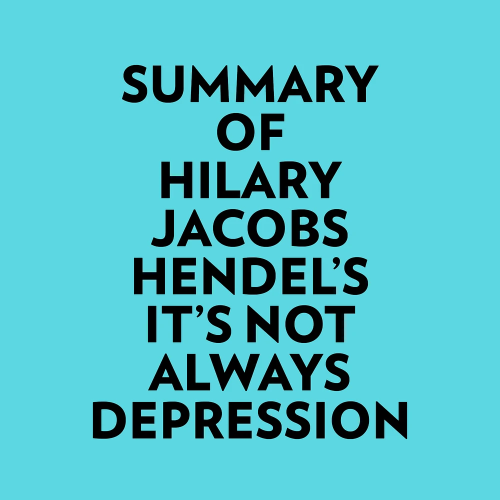 Summary of Hilary Jacobs Hendel's It's Not Always Depression