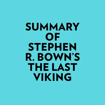 Summary of Stephen R. Bown's The Last Viking