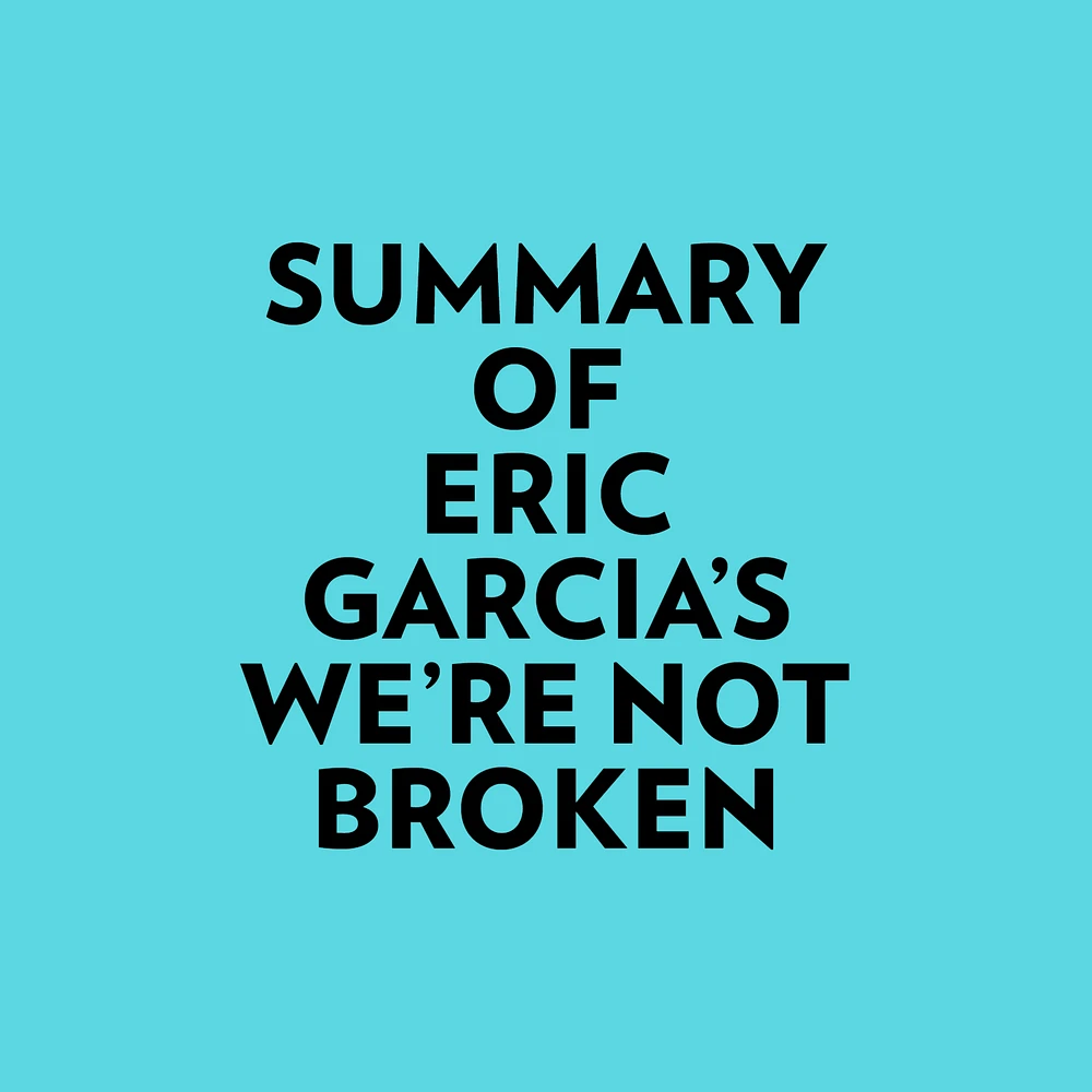 Summary of Eric Garcia's We're Not Broken