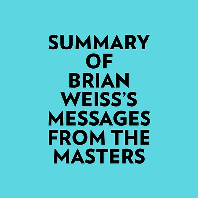 Summary of Brian Weiss's Messages From The Masters