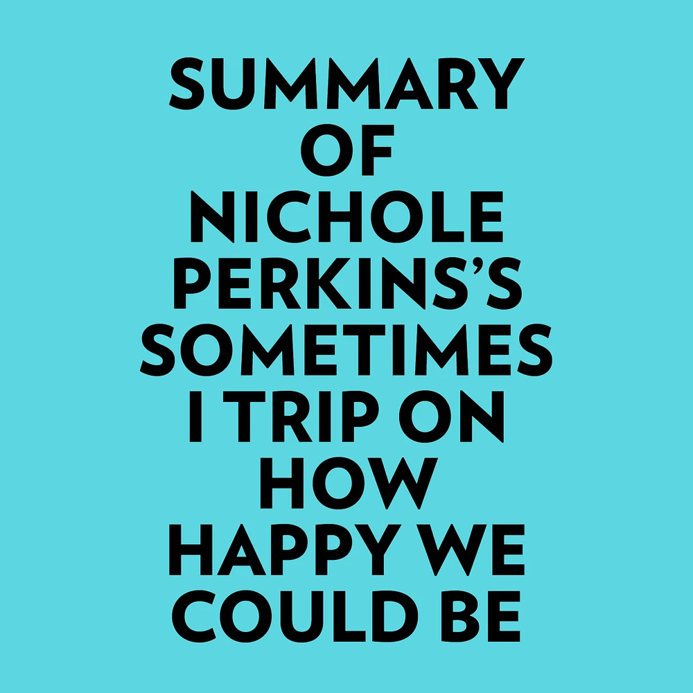 Summary of Nichole Perkins's Sometimes I Trip On How Happy We Could Be