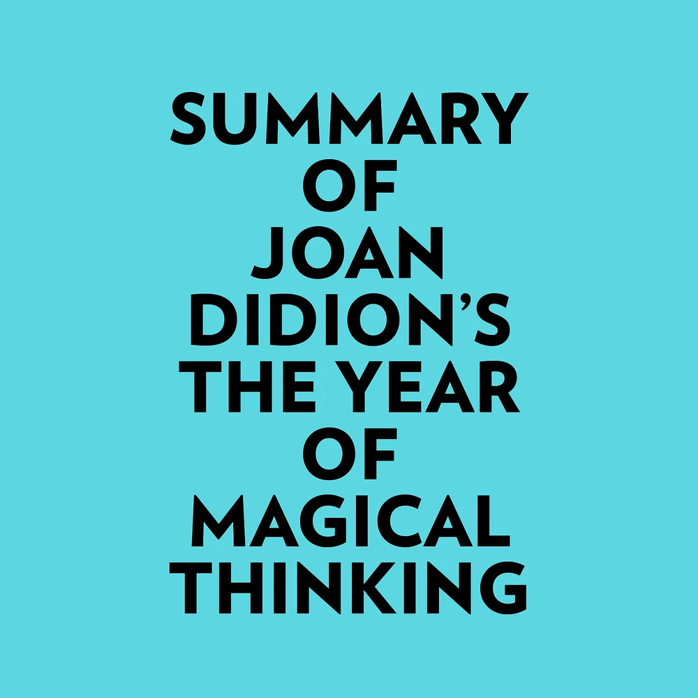 Summary of Joan Didion's The Year Of Magical Thinking