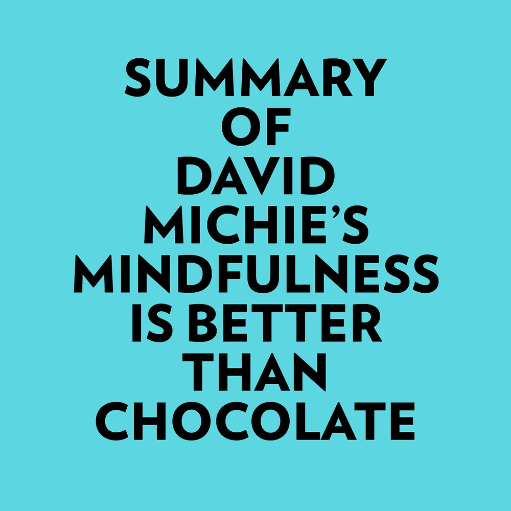 Summary of David Michie's Mindfulness Is Better Than Chocolate